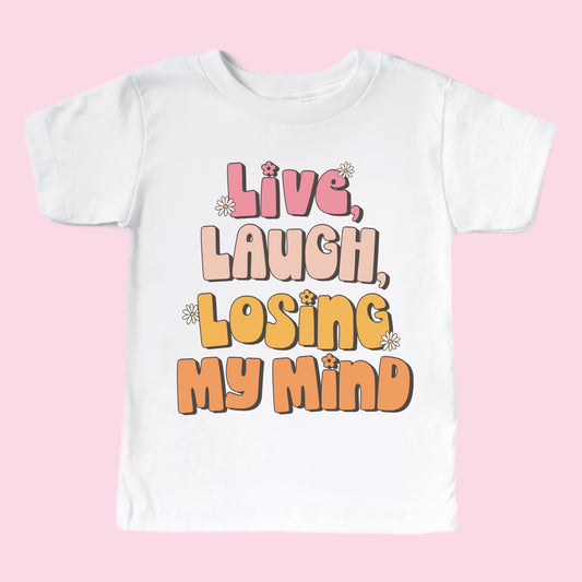 LIVE LAUGH LOSING MY MIND TEE