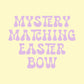 MYSTERY MATCHING EASTER BOW